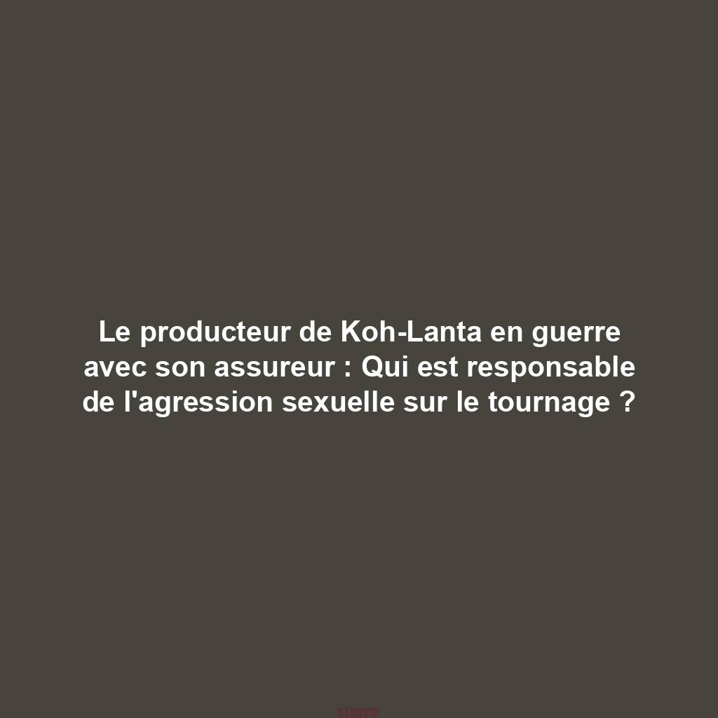 Le producteur de Koh-Lanta en guerre avec son assureur : Qui est responsable de l'agression sexuelle sur le tournage ?